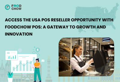 Access the USA POS Reseller Opportunity with FoodChow POS_ A Gateway to Growth and Innovation